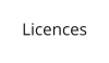 Licences