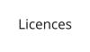 Licences